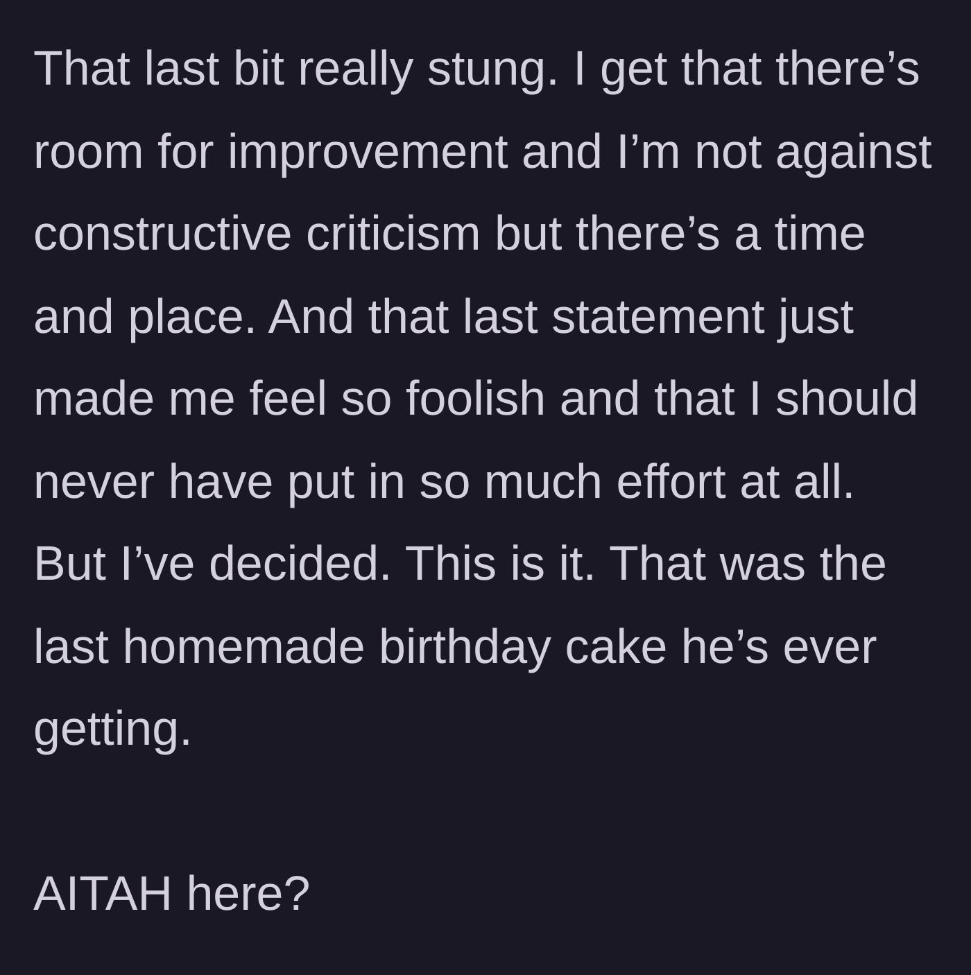 Story part 3 - Hurt and feeling foolish, the main character declares that she will never bake a homemade birthday cake for her boyfriend again and questions if she is in the wrong.