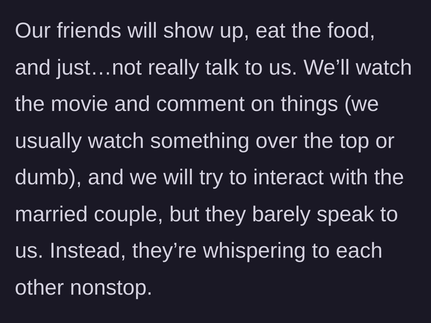 Story part 2 - The married friends eating the food but completely ignoring the hosts to whisper to each other.