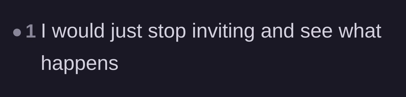 Comment thread 5 - A short comment advising the host to simply drop the rope, stop inviting them, and see if they ever reach out.