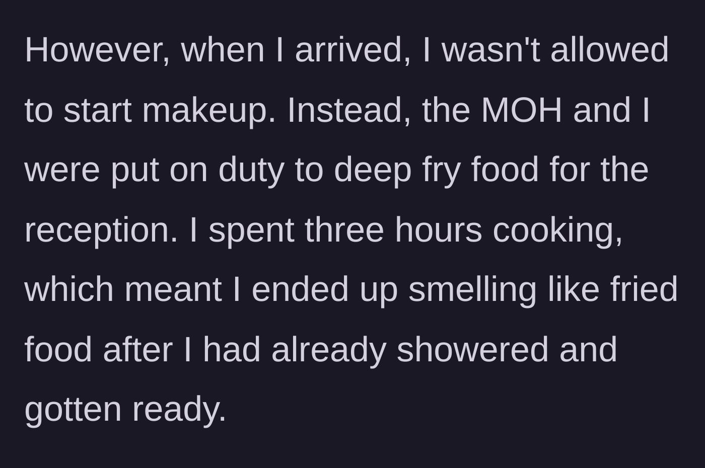 Story part 3 - The artist is forced to deep fry food for three hours instead of starting makeup, leaving her smelling like oil.