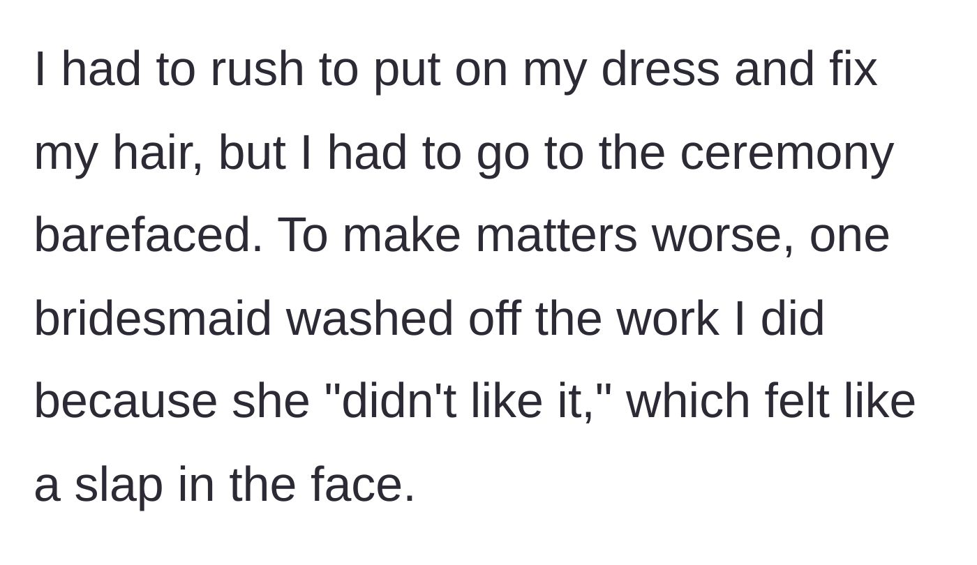 Story part 5 - The artist rushes into her dress barefaced, and another bridesmaid washes off the makeup she just did.