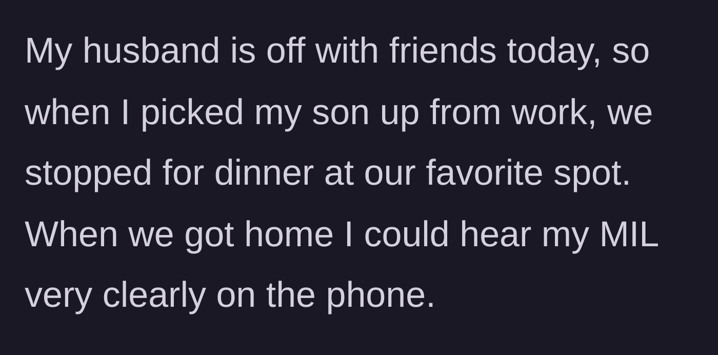 Story part 3 - The main character and her son grabbing dinner without the husband, and walking in on the mother-in-law complaining on the phone.