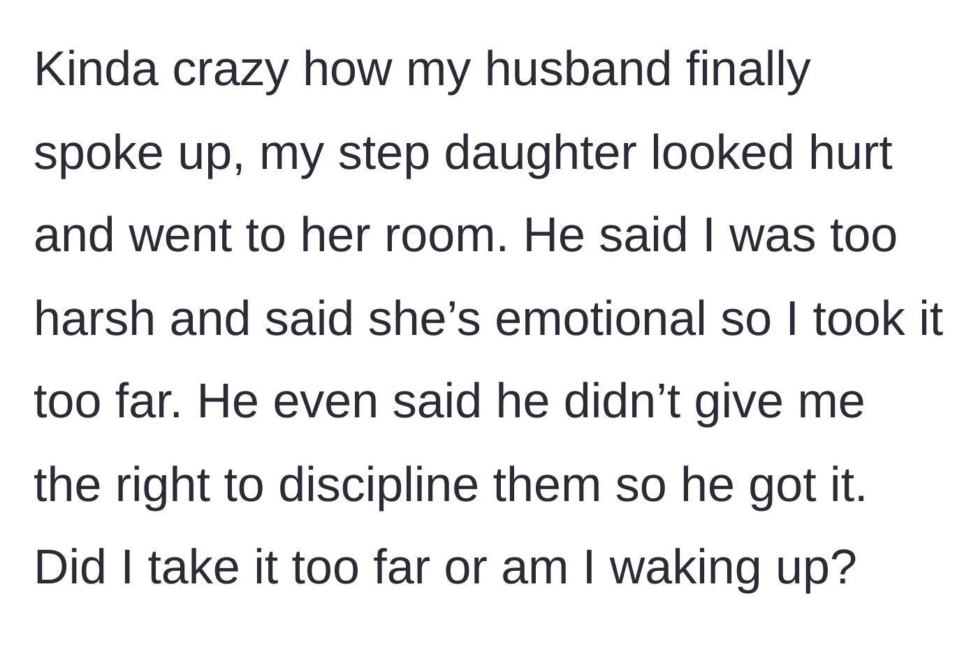 Story part 10 - The husband finally speaking up, only to scold his wife for being too harsh on the stepdaughter and undermining her authority.