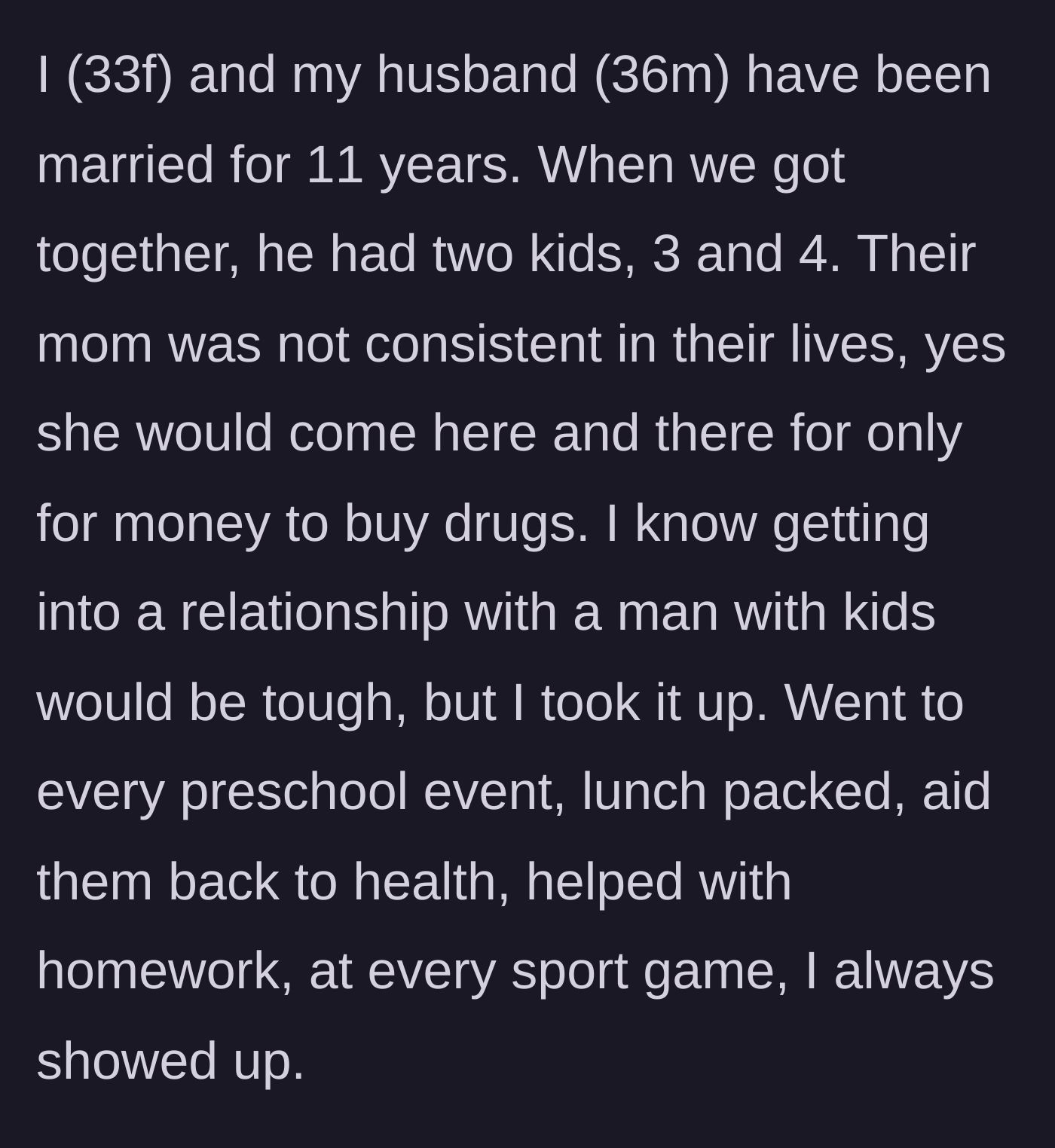 Story part 1 - A stepmother describing her eleven years of absolute dedication to her two stepchildren whose biological mother struggled with addiction.