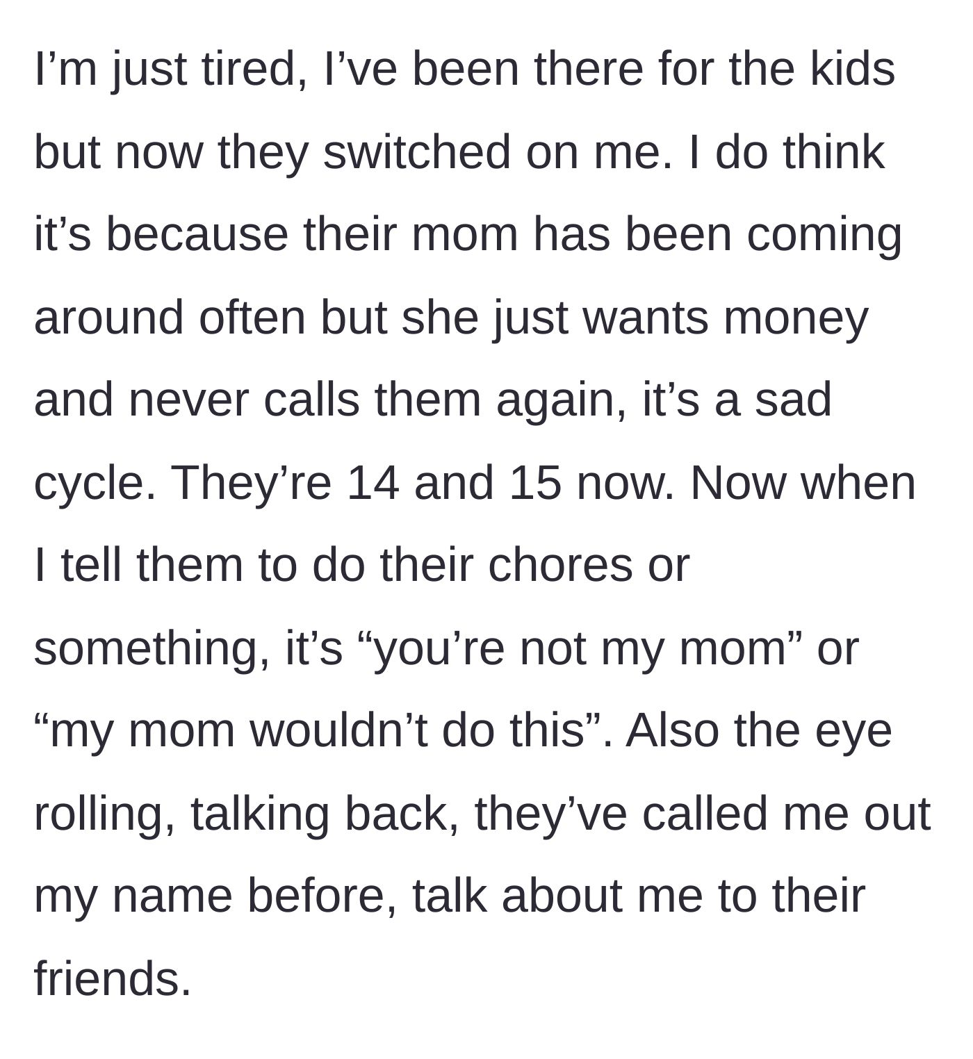Story part 4 - The stepmother expressing exhaustion as her now-teenage stepchildren begin rejecting her and weaponizing their biological mother against her.