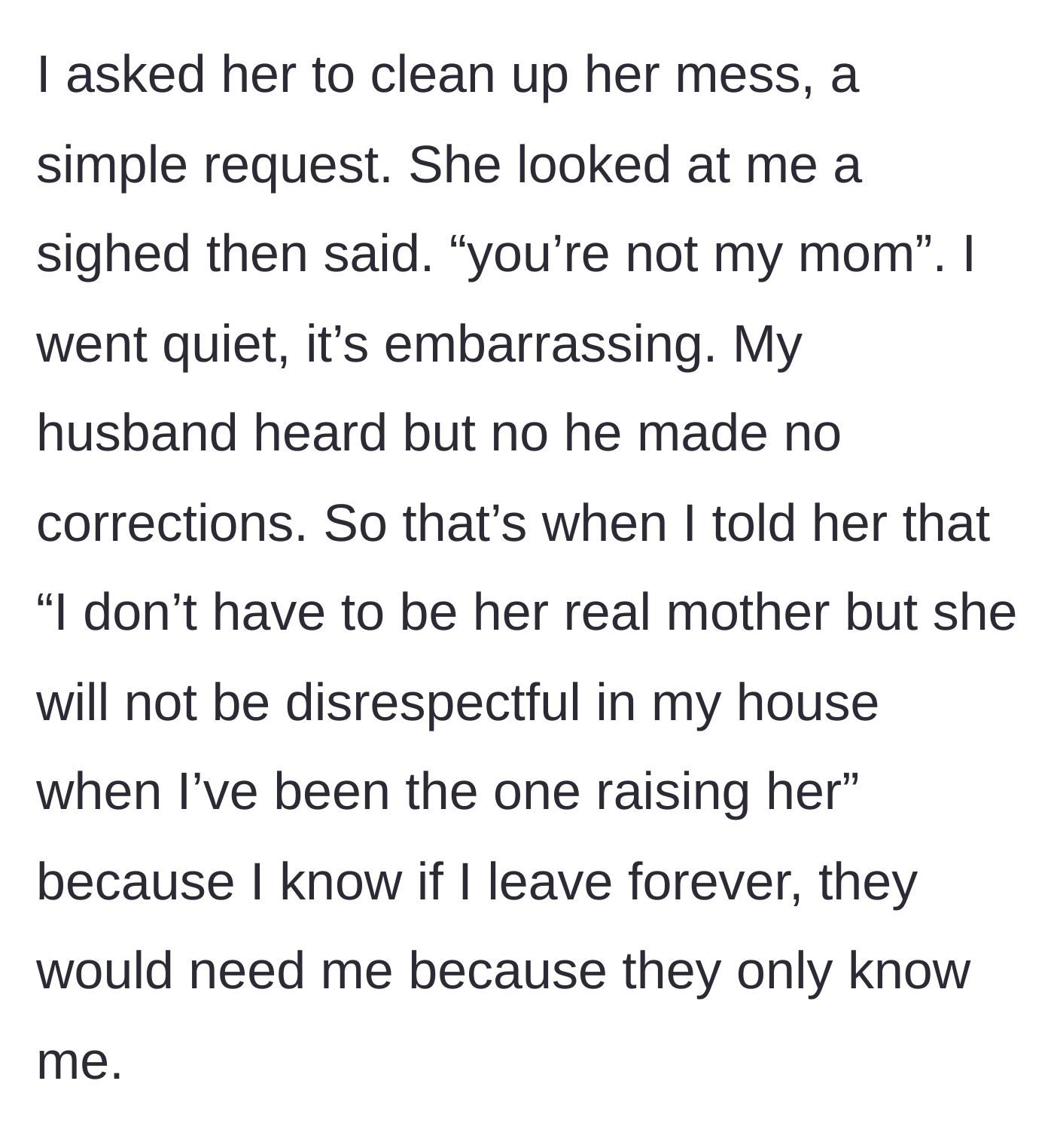 Story part 9 - The stepmother calmly asking the stepdaughter to clean her mess, only to be hit with 'you're not my mom,' prompting her to finally snap back.