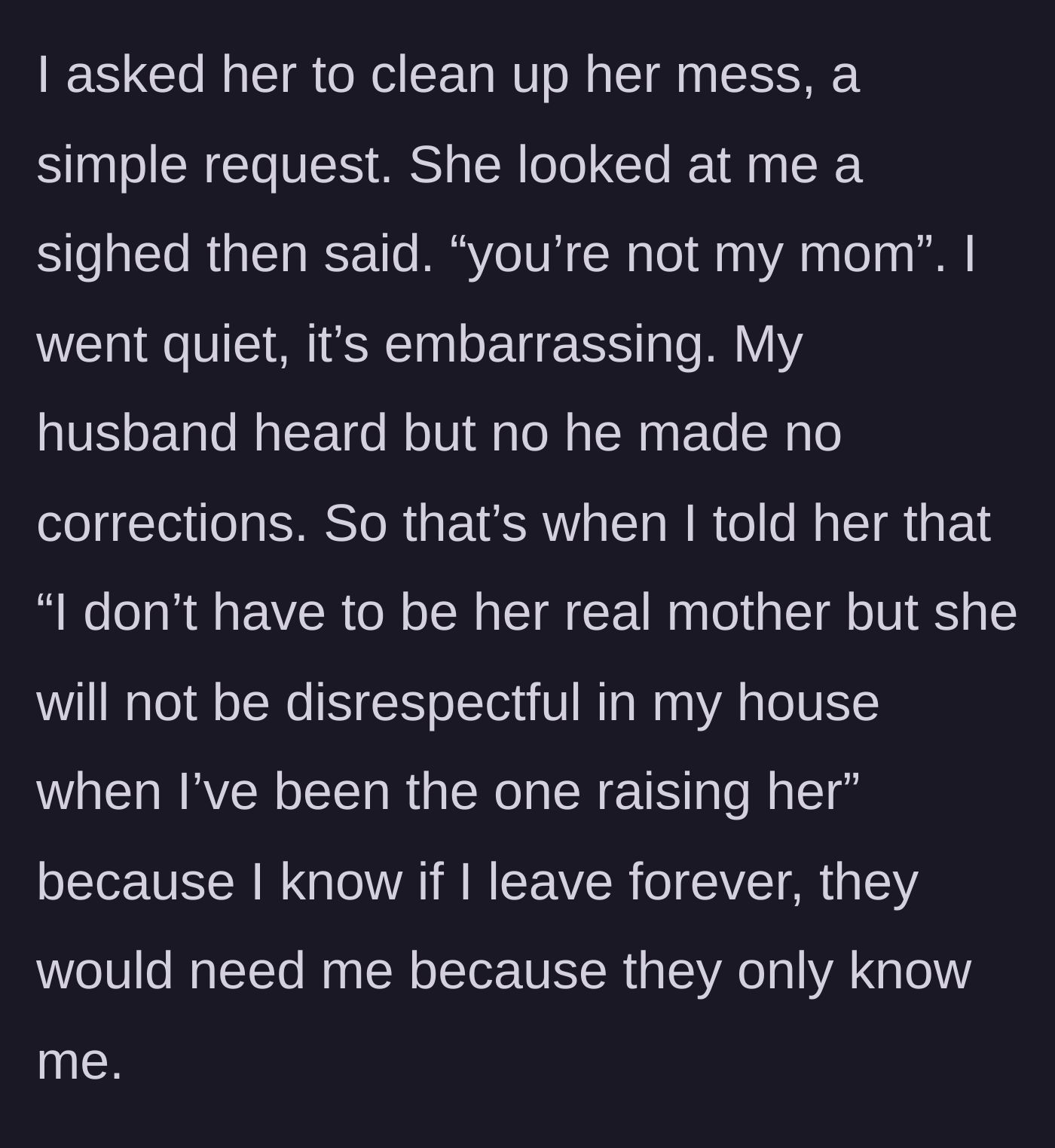 Story part 9 - The stepmother calmly asking the stepdaughter to clean her mess, only to be hit with 'you're not my mom,' prompting her to finally snap back.