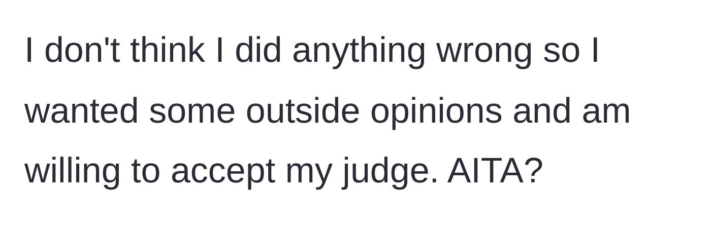 Story part 9 - Woman asking for outside opinions on whether she was wrong.