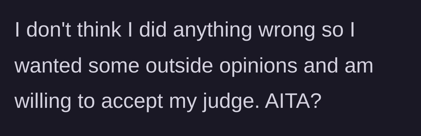 Story part 9 - Woman asking for outside opinions on whether she was wrong.