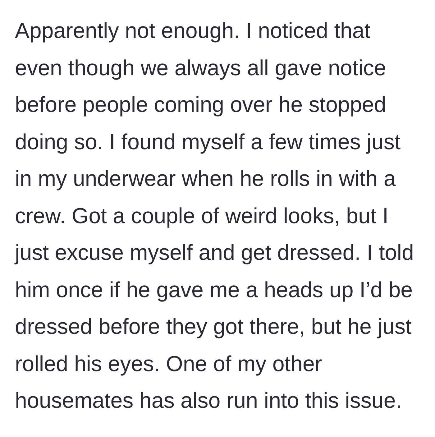 Story part 5 - The new roommate stops giving a heads-up about guests to intentionally catch them undressed.