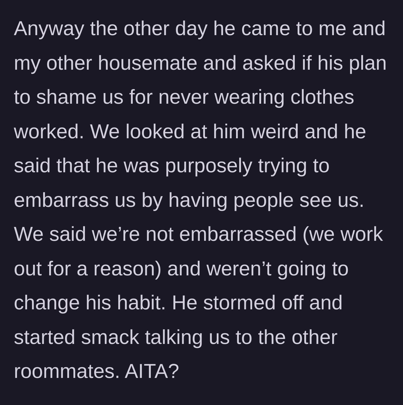 Story part 6 - The new roommate admits his plan to shame the others, which backfires because the roommates are unbothered.