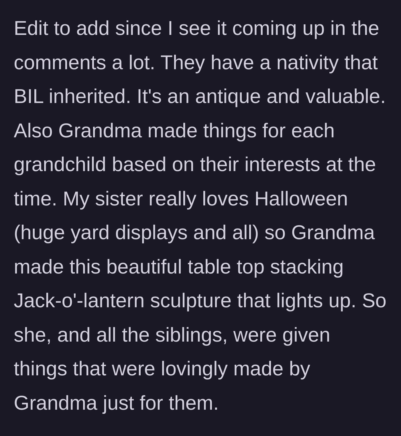 Story part 10 - An edit clarifying that the BIL already inherited an antique nativity, and the sister got her own custom Halloween sculpture from Grandma.