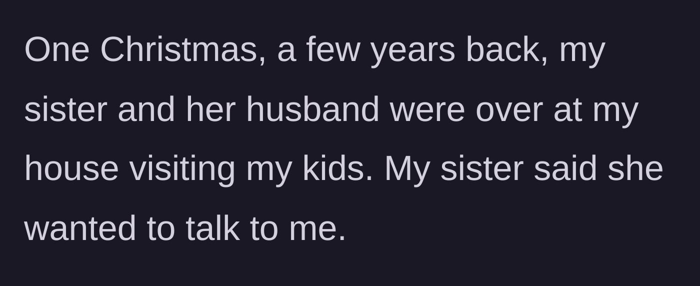Story part 2 - The sister and brother-in-law visit for Christmas and ask to have a serious talk.