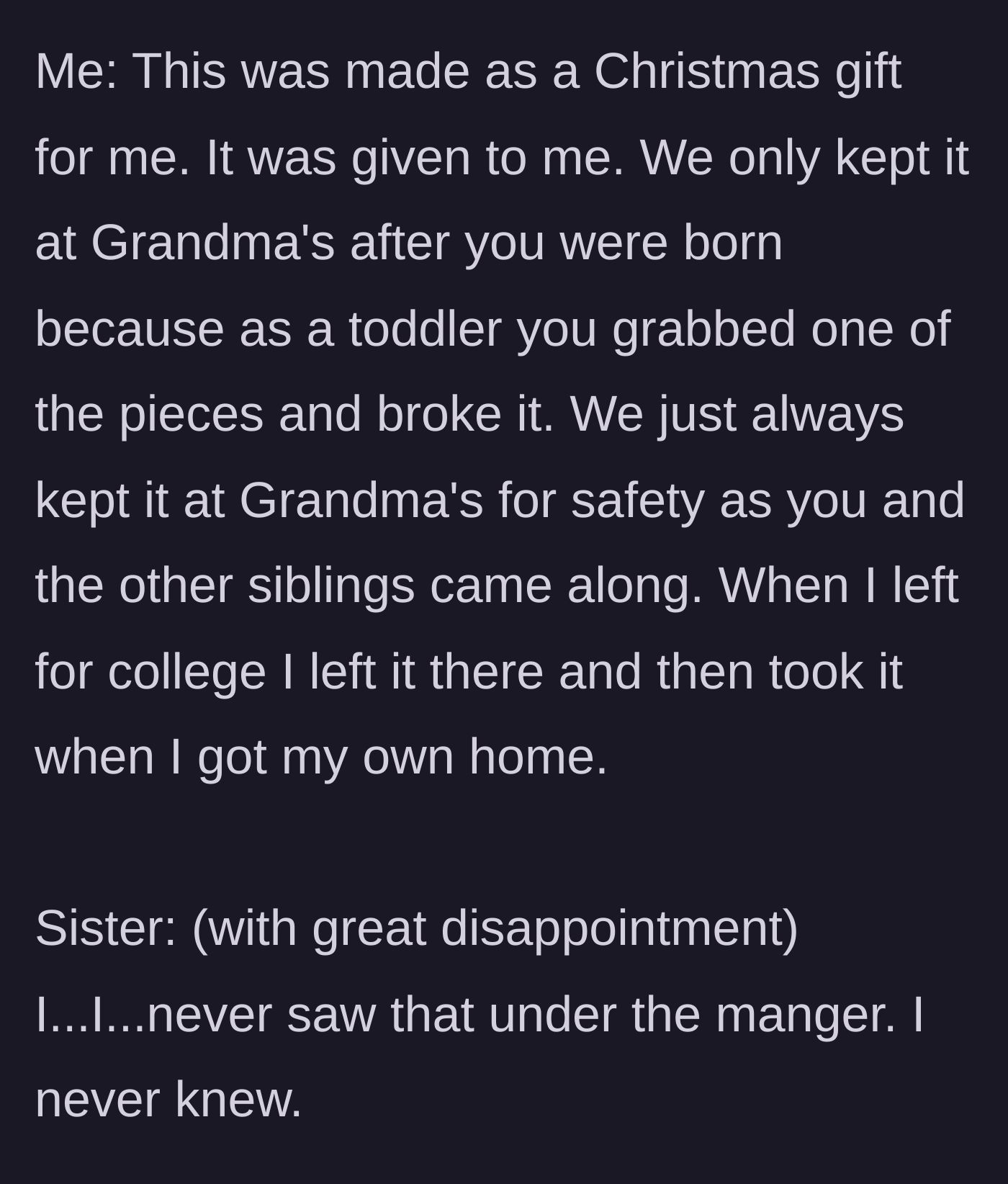 Story part 5 - The author explains the nativity was hidden at Grandma's because the younger sister broke a piece as a toddler, which shocks the sister.