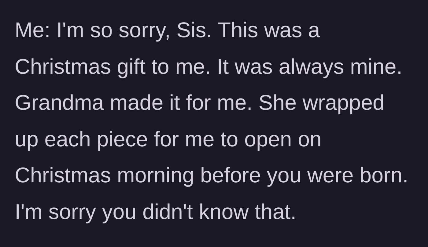 Story part 6 - The author gently but firmly reiterates that the set was a personal gift individually wrapped for her before the sister was even born.