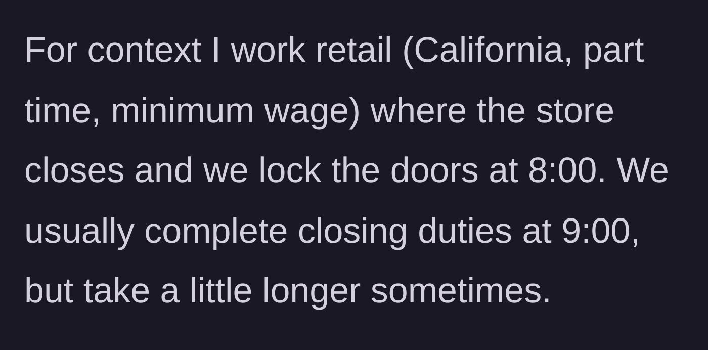 Story part 1 - The retail worker explains their closing shift schedule in a California store.