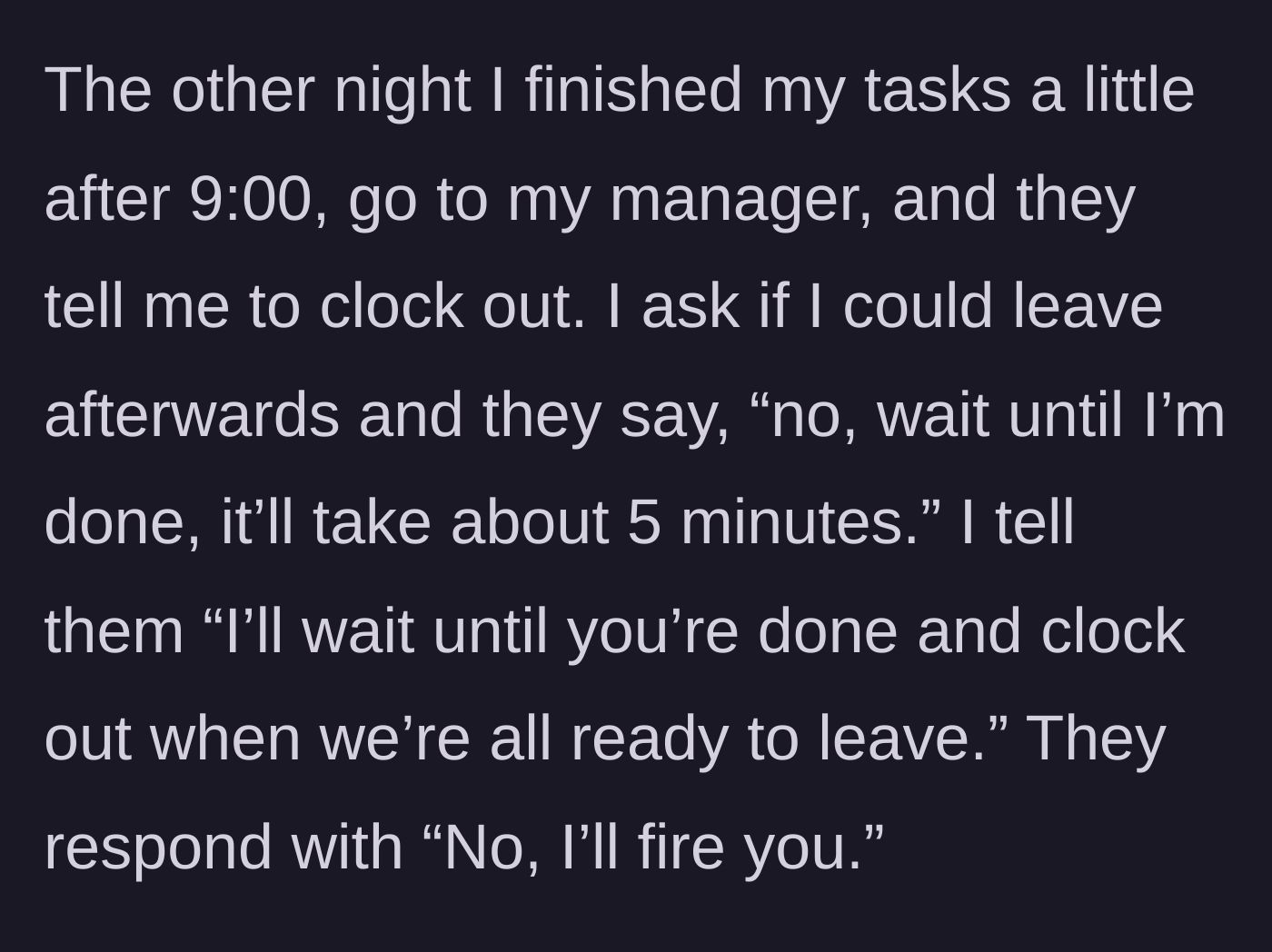 Story part 2 - The manager orders the employee to clock out but forbids them from leaving the locked store, threatening to fire them if they refuse.