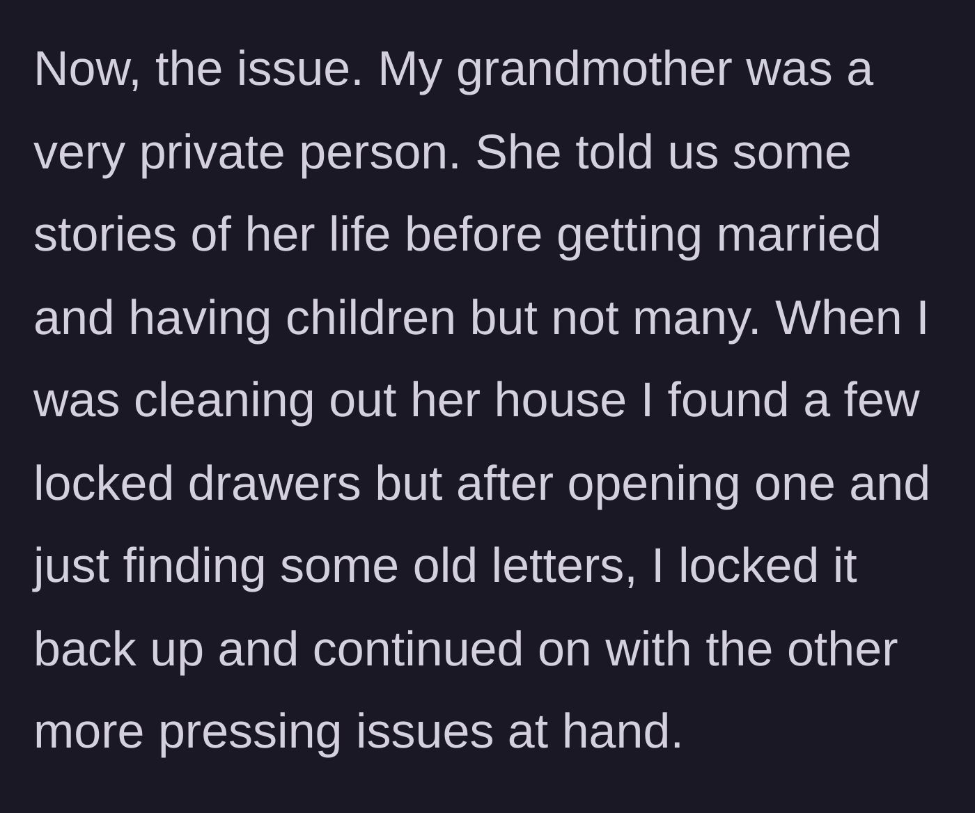 Story part 3 - The main character discovers locked drawers containing private letters from their grandmother's past and decides to respectfully lock them back up.