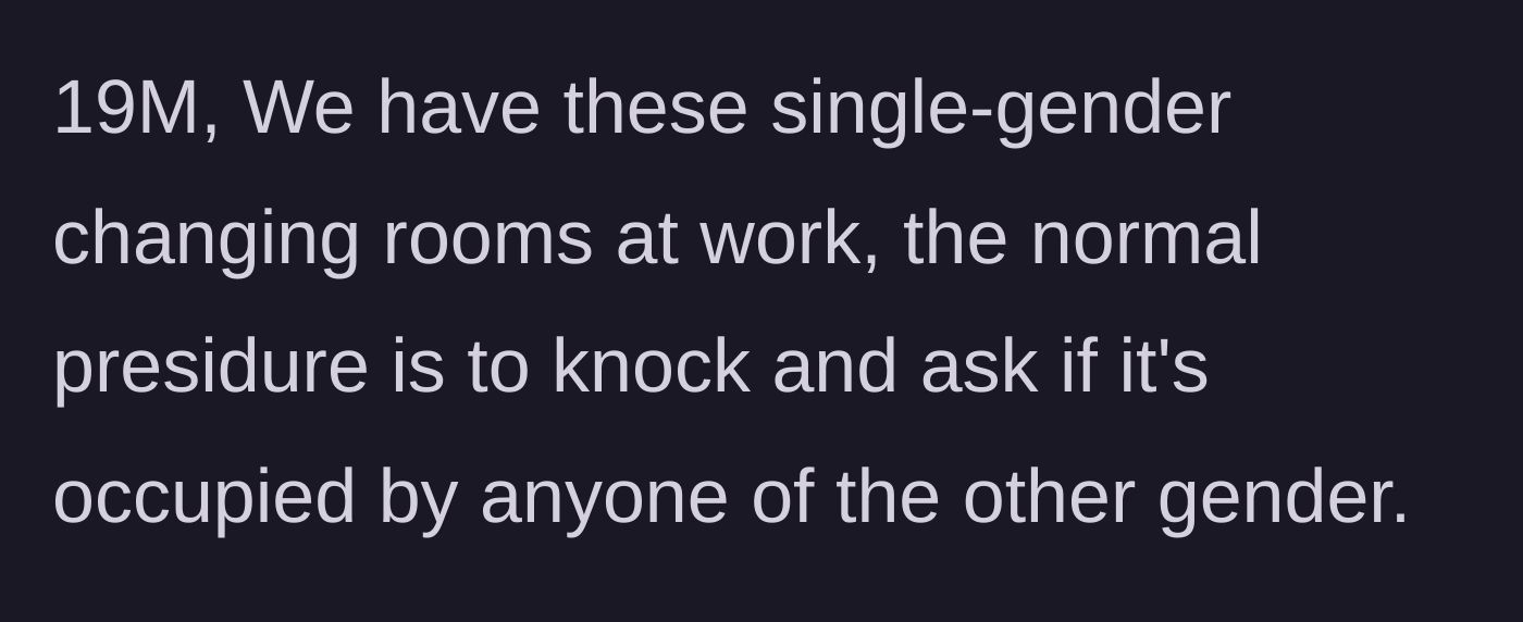 Story part 1 - A 19-year-old male employee explains the standard protocol for using the unisex changing rooms at his job.
