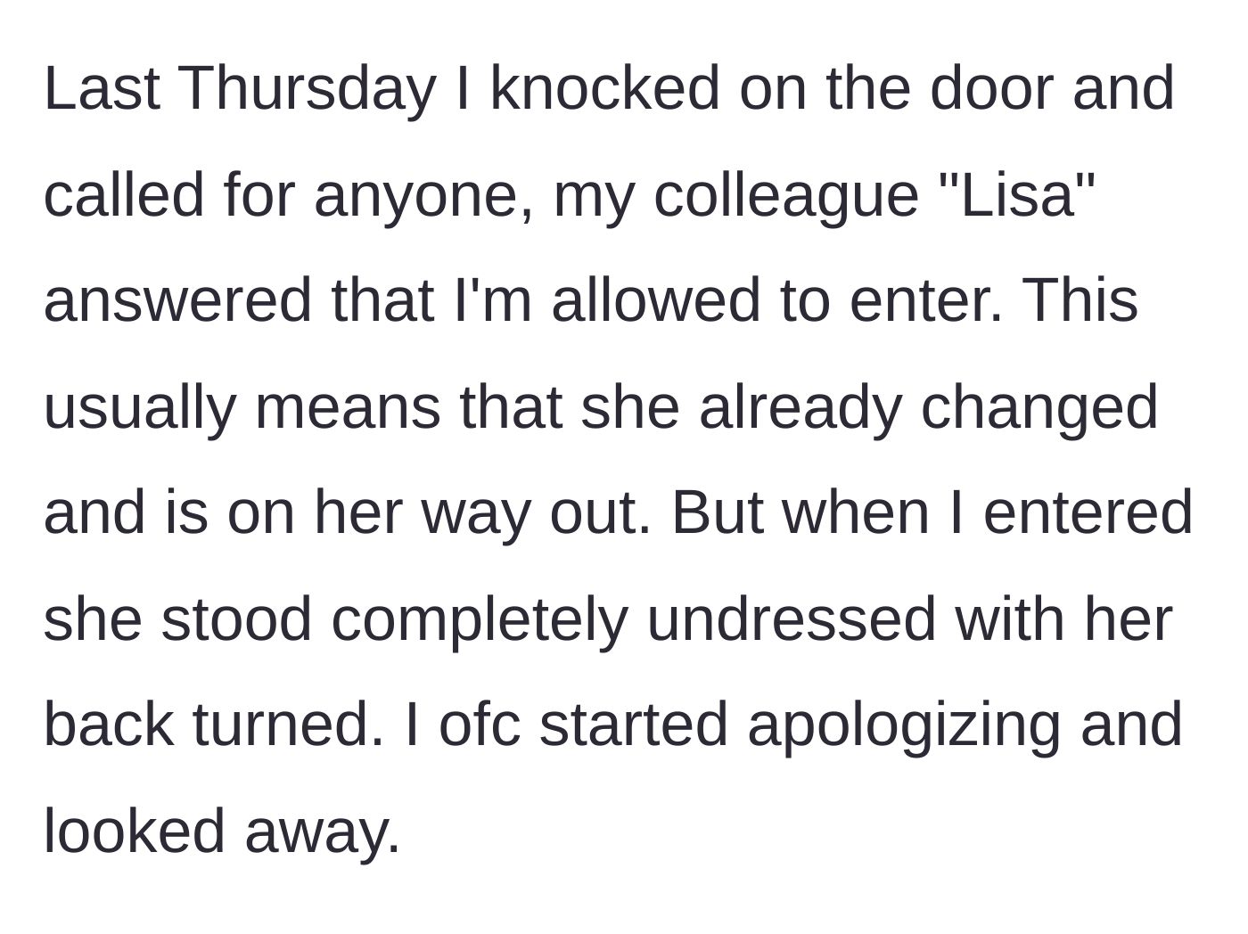 Story part 2 - The employee knocks, gets verbal permission from colleague 'Lisa' to enter, but finds her fully undressed and immediately retreats.
