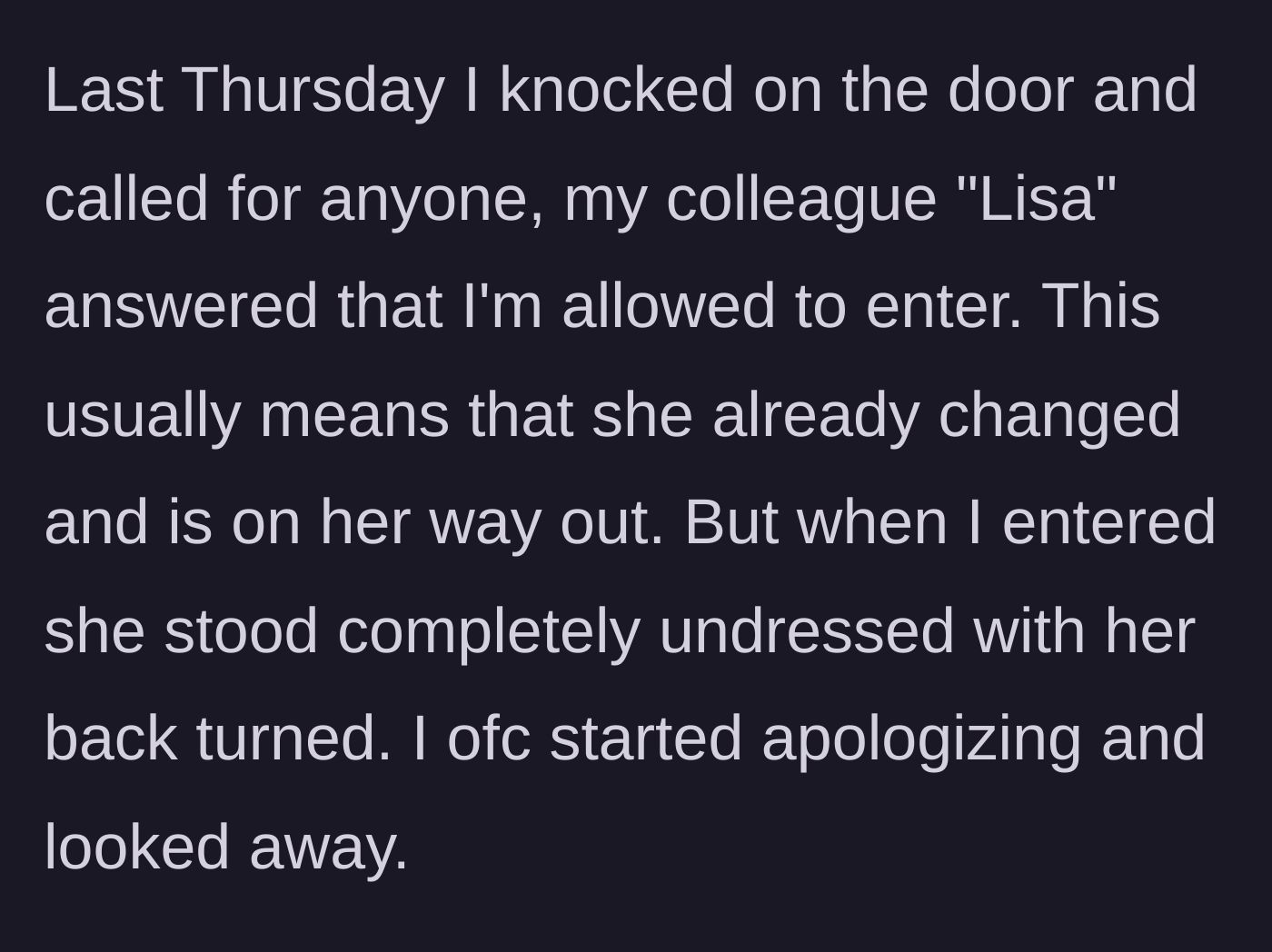 Story part 2 - The employee knocks, gets verbal permission from colleague 'Lisa' to enter, but finds her fully undressed and immediately retreats.