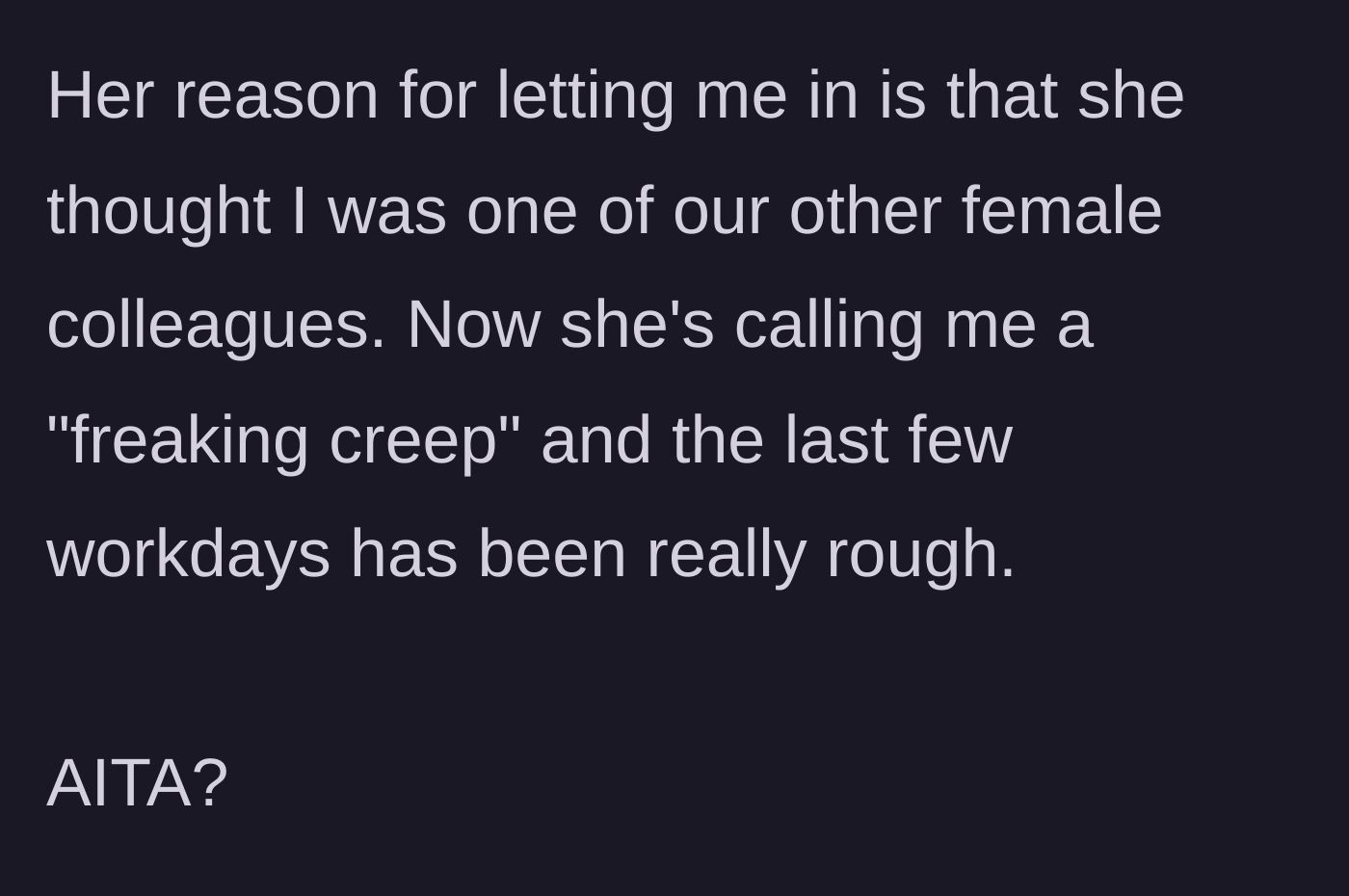 Story part 3 - Lisa blames him because she assumed he was a female coworker, labels him a creep, and makes the workplace openly hostile.