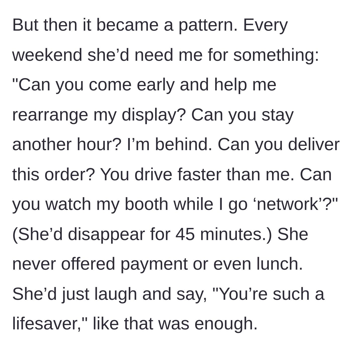 Story part 2 - The friend begins demanding weekend labor, running off to network, and offering zero compensation.