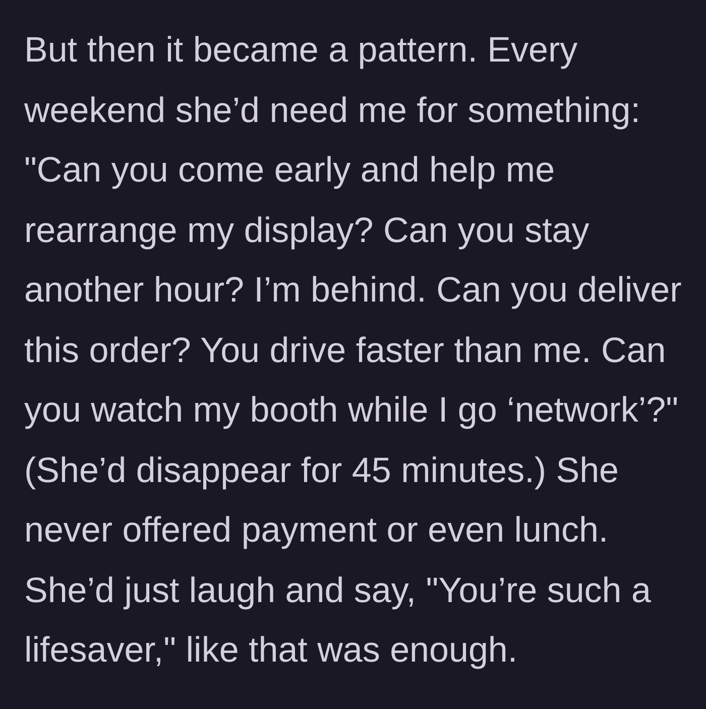 Story part 2 - The friend begins demanding weekend labor, running off to network, and offering zero compensation.