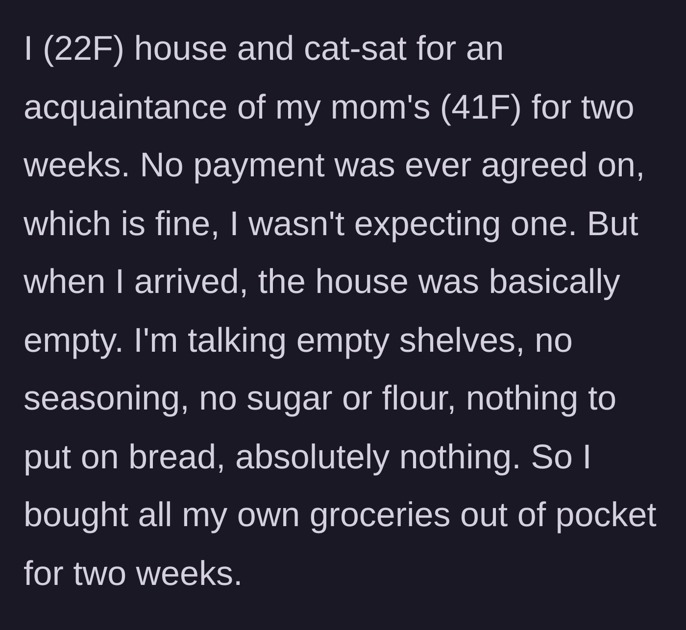 Story part 1 - The sitter arrives to an apartment stripped entirely of basic food staples and has to fund her own groceries.