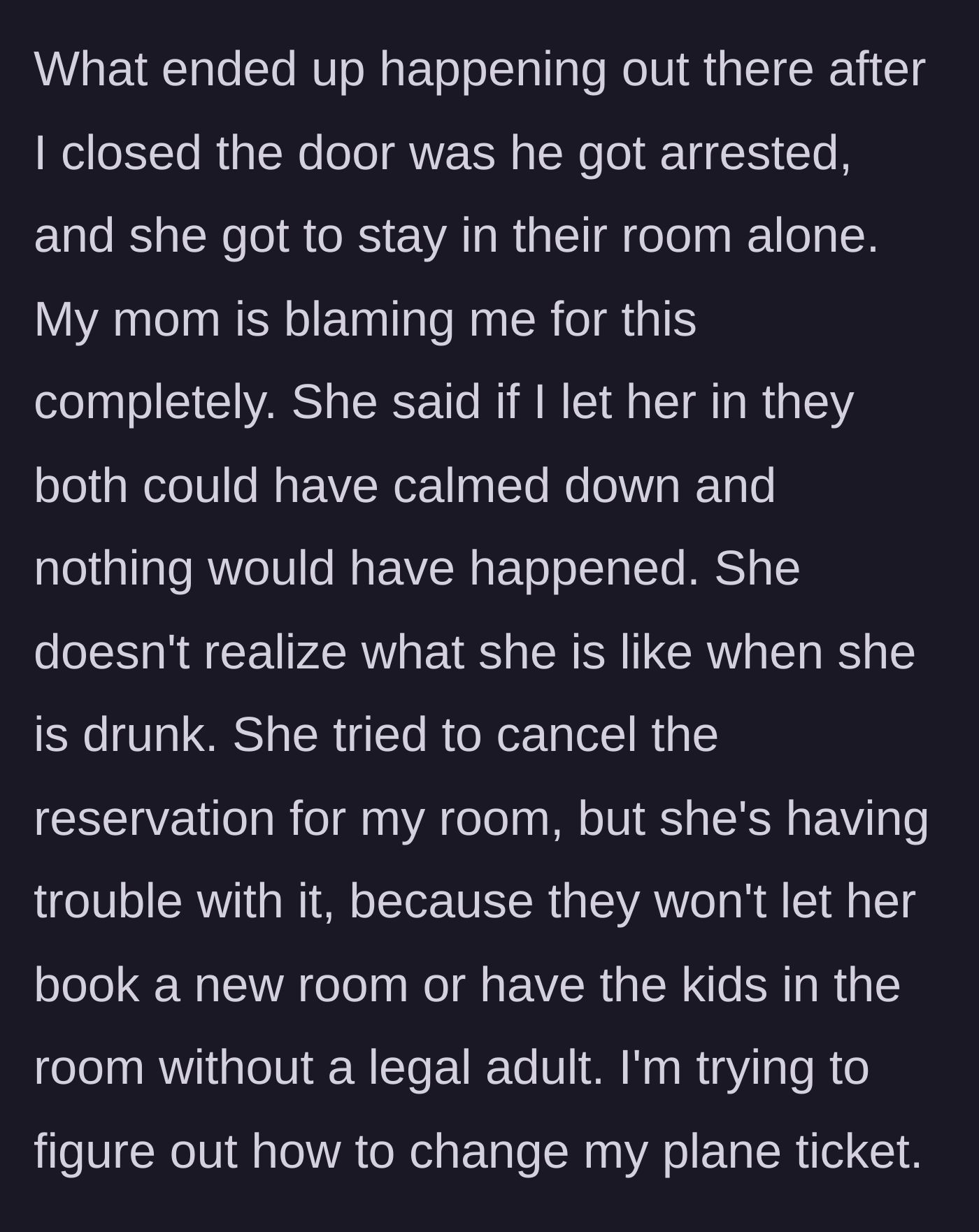 Story part 4 - The boyfriend is arrested, the mother blames the main character, and then spitefully tries to cancel the main character's room, failing due to hotel policy.