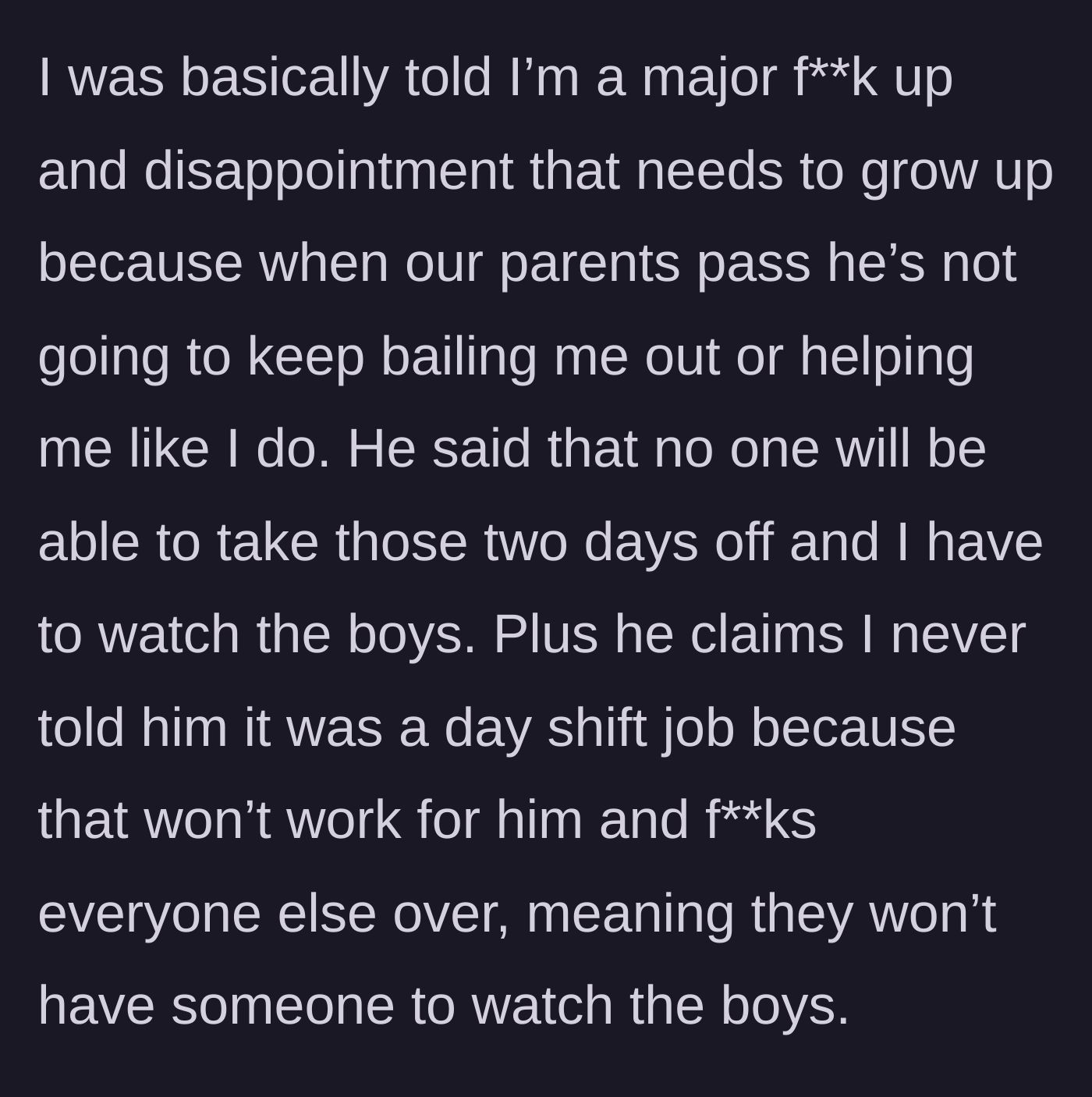 Story part 4 - Brother verbally abusing his sister, calling her a disappointment, and refusing to accommodate her day shift.