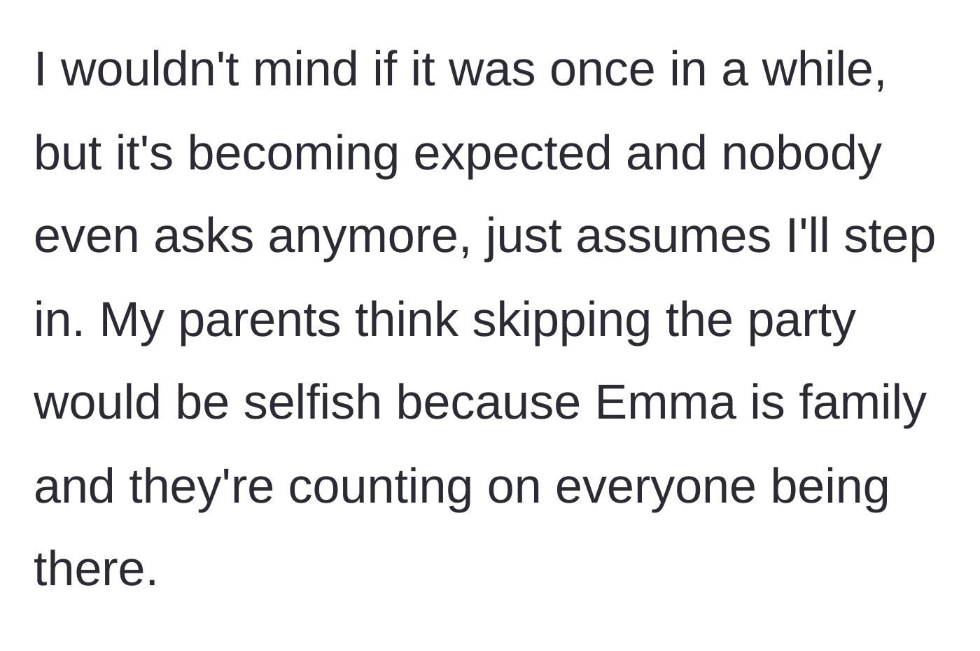 Story part 2 - The narrator points out this is an expected routine now, but her own parents are guilting her, calling her selfish for wanting to skip Emma's big day.