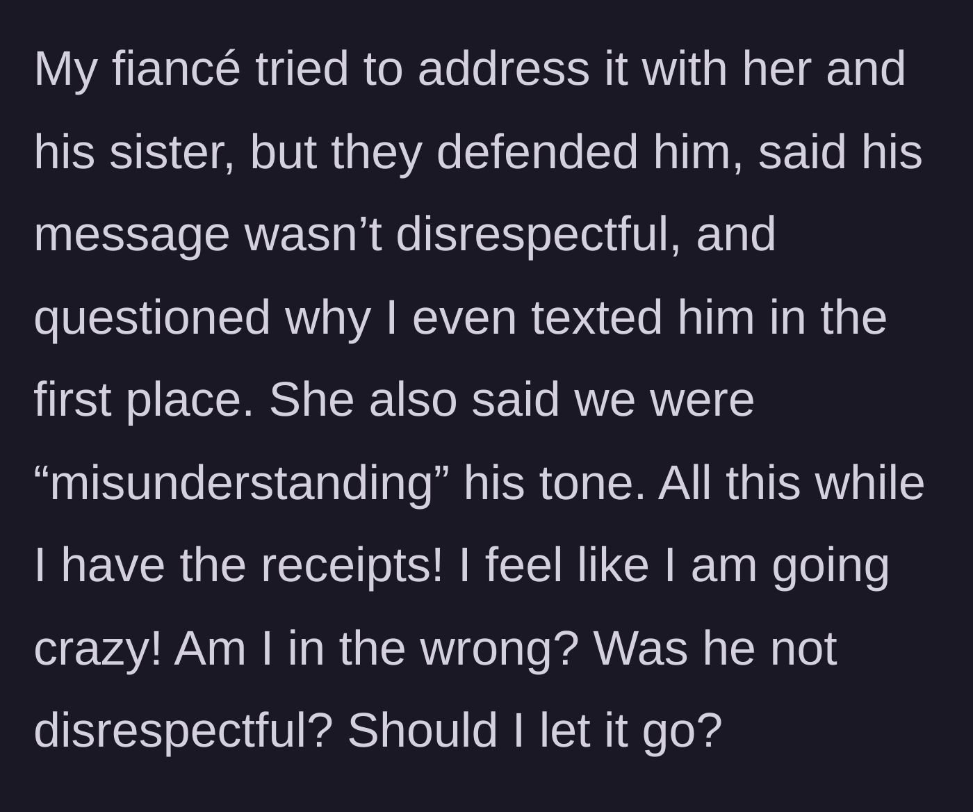 Story part 8 - The fiancé's family defends the boyfriend, claims the main character is misunderstanding his tone, and completely dismisses her written proof.