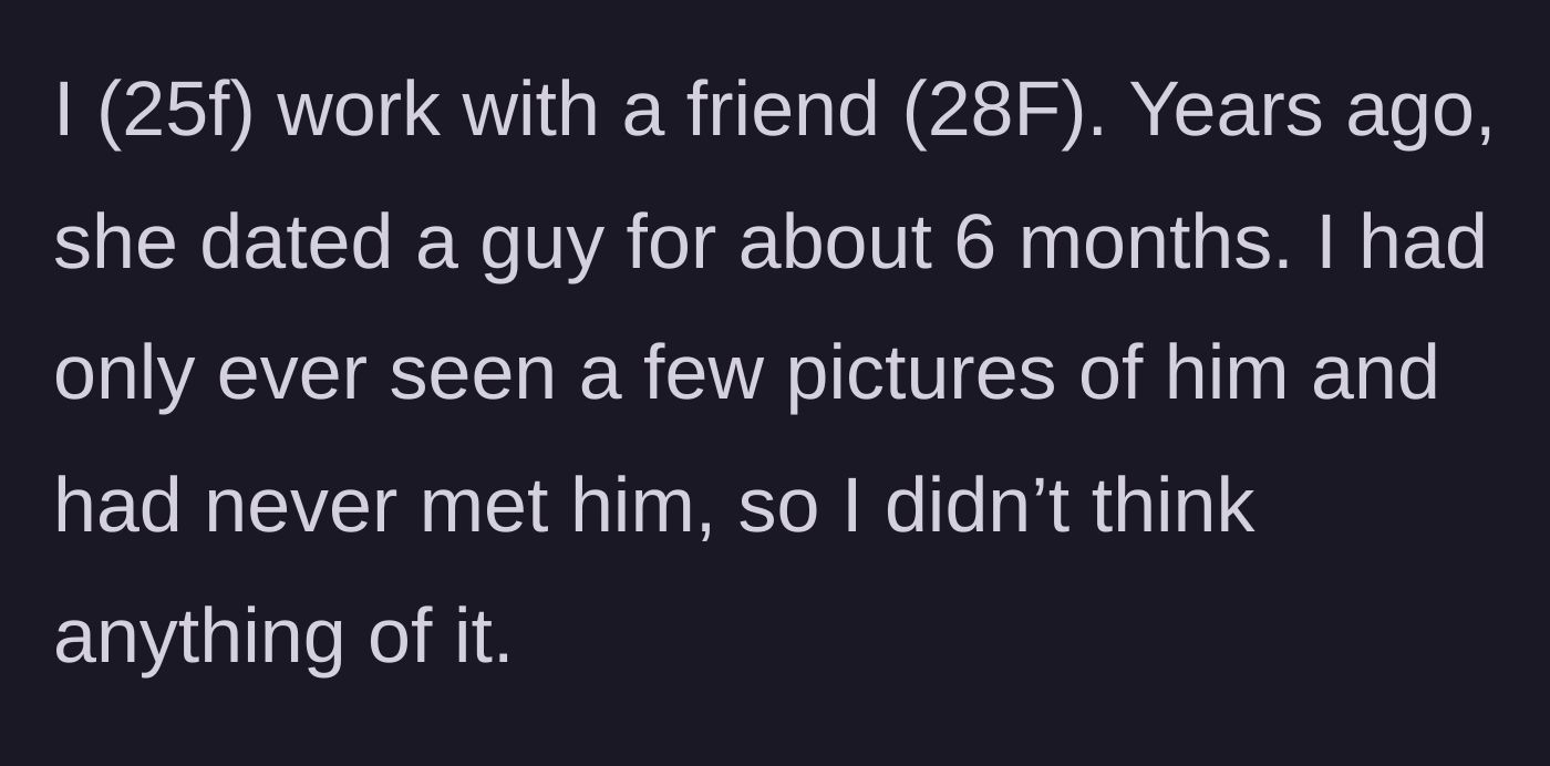 Story part 1 - The backstory of the coworker's brief, forgotten six-month relationship from years ago.