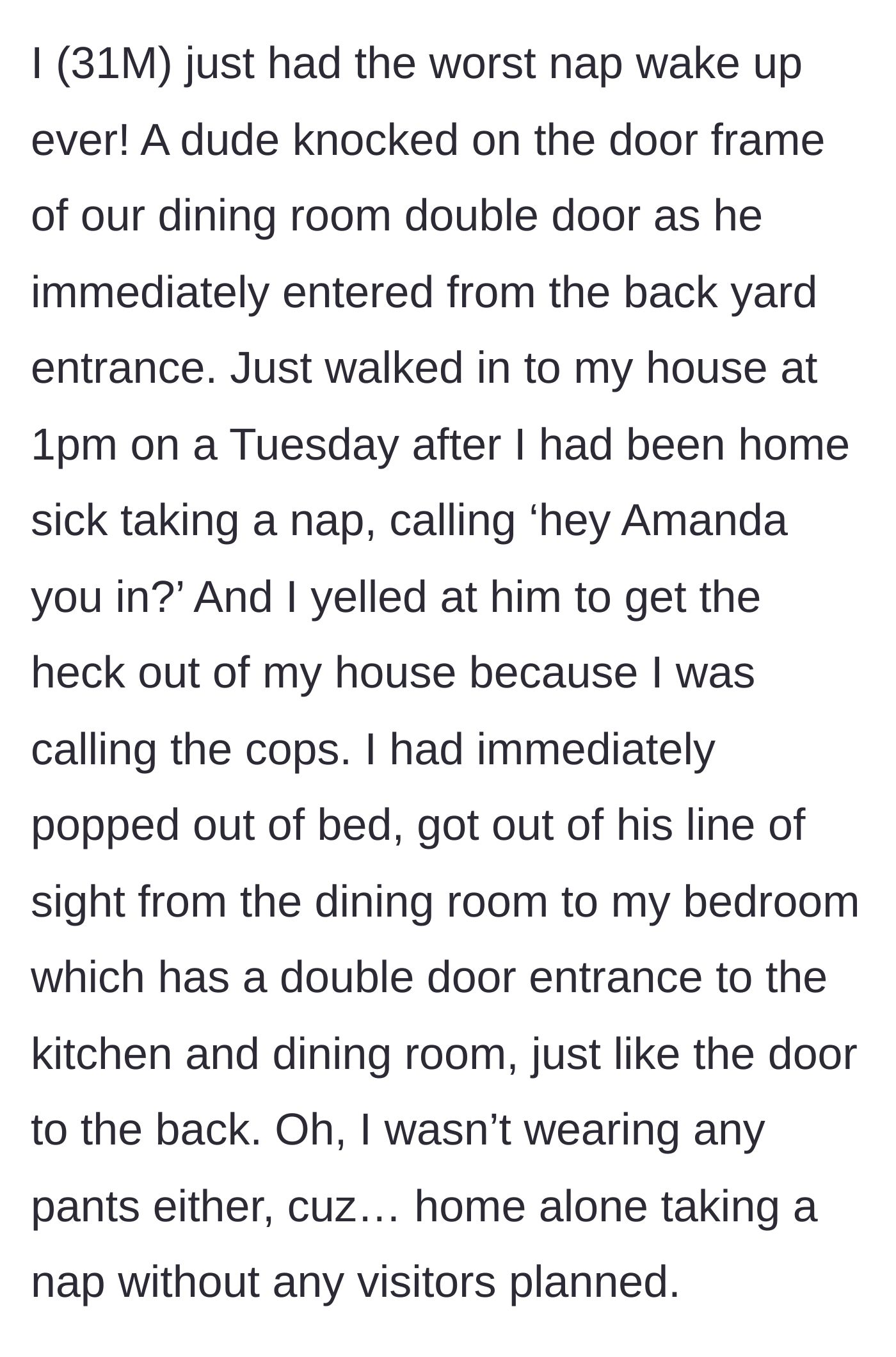 Story part 1 - A 31-year-old man waking up from a pantsless nap to find a stranger walking through his back door asking for Amanda.