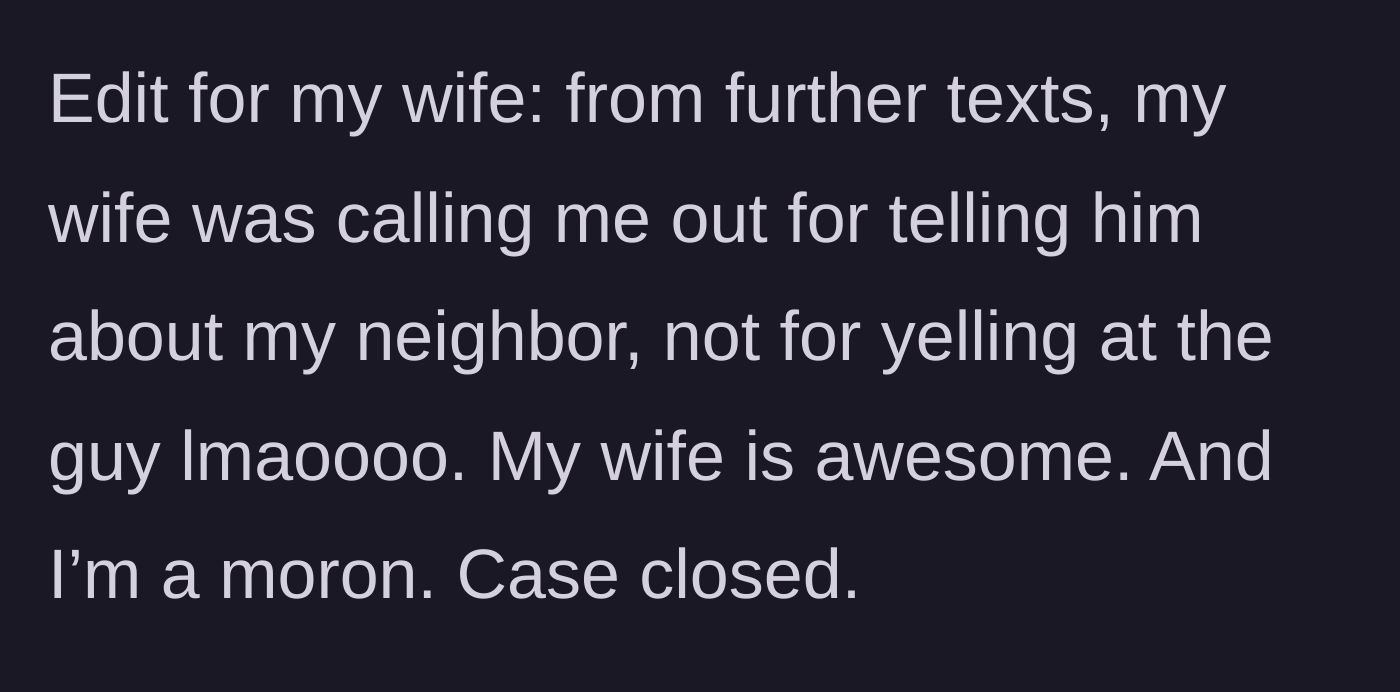 Story part 8 - A brief clarification that the wife was actually upset about him directing the intruder to the neighbor's house, not his initial reaction.