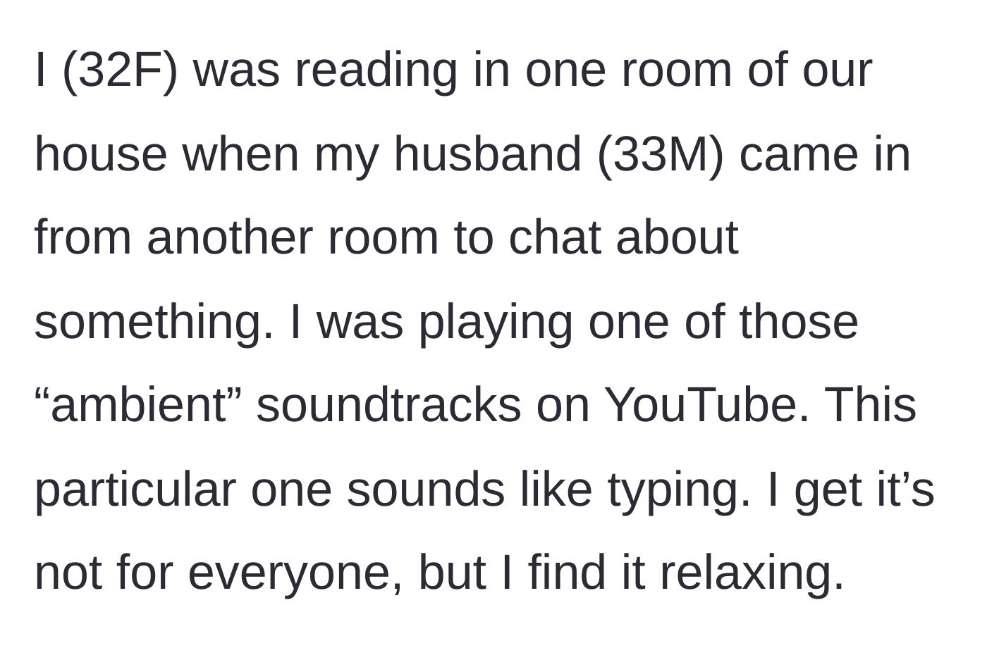 Story part 1 - A 32-year-old woman unwinding in a room alone while listening to the ambient sound of keyboard typing on YouTube.