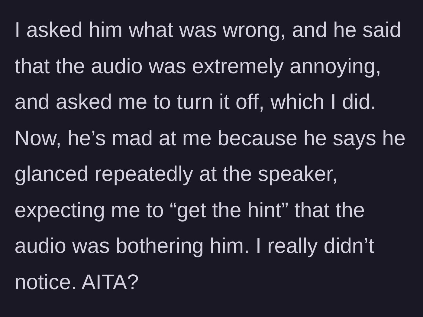 Story part 3 - The husband revealing his anger, complaining about the audio, and blaming his wife for not noticing him glaring at the speaker.