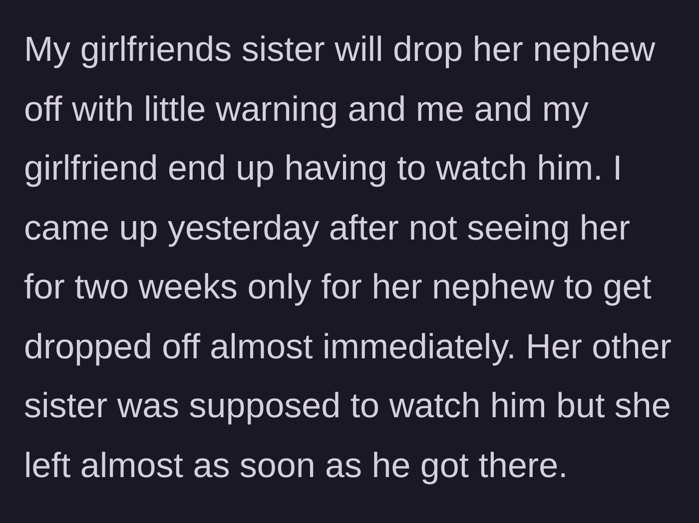 Story part 1 - Girlfriend's sister suddenly drops off her nephew right after the narrator arrives for a visit, while the other sister immediately flees the house.