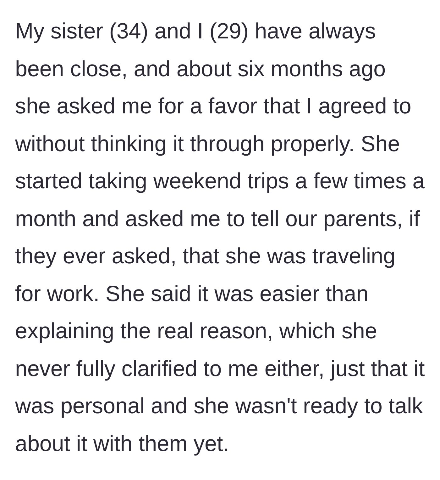 Story part 1 - Older sister asks her younger sibling to lie to their parents about mysterious weekend trips.