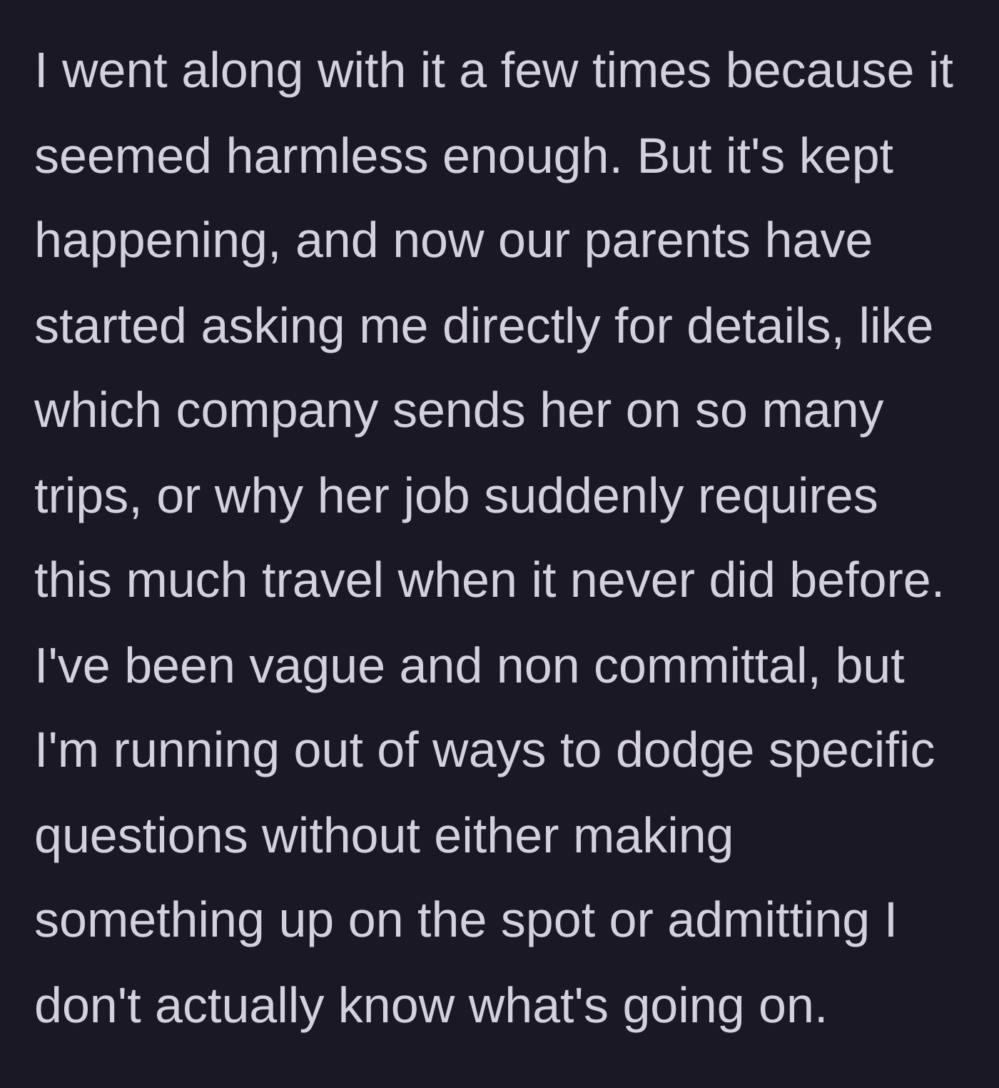 Story part 2 - Parents start asking the younger sibling detailed questions about the sister's fake work trips.