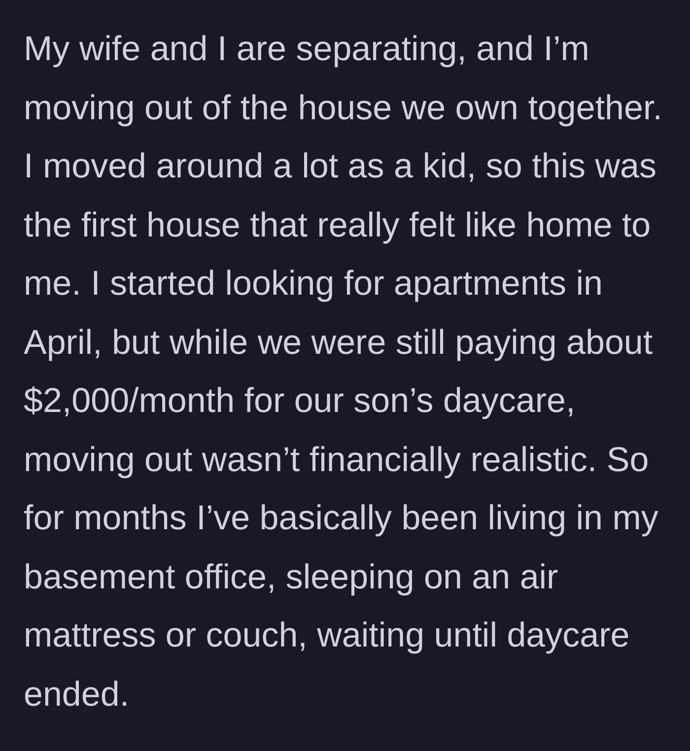 Story part 1 - Father explaining how he slept on a basement air mattress for months to afford his son's daycare during the separation.