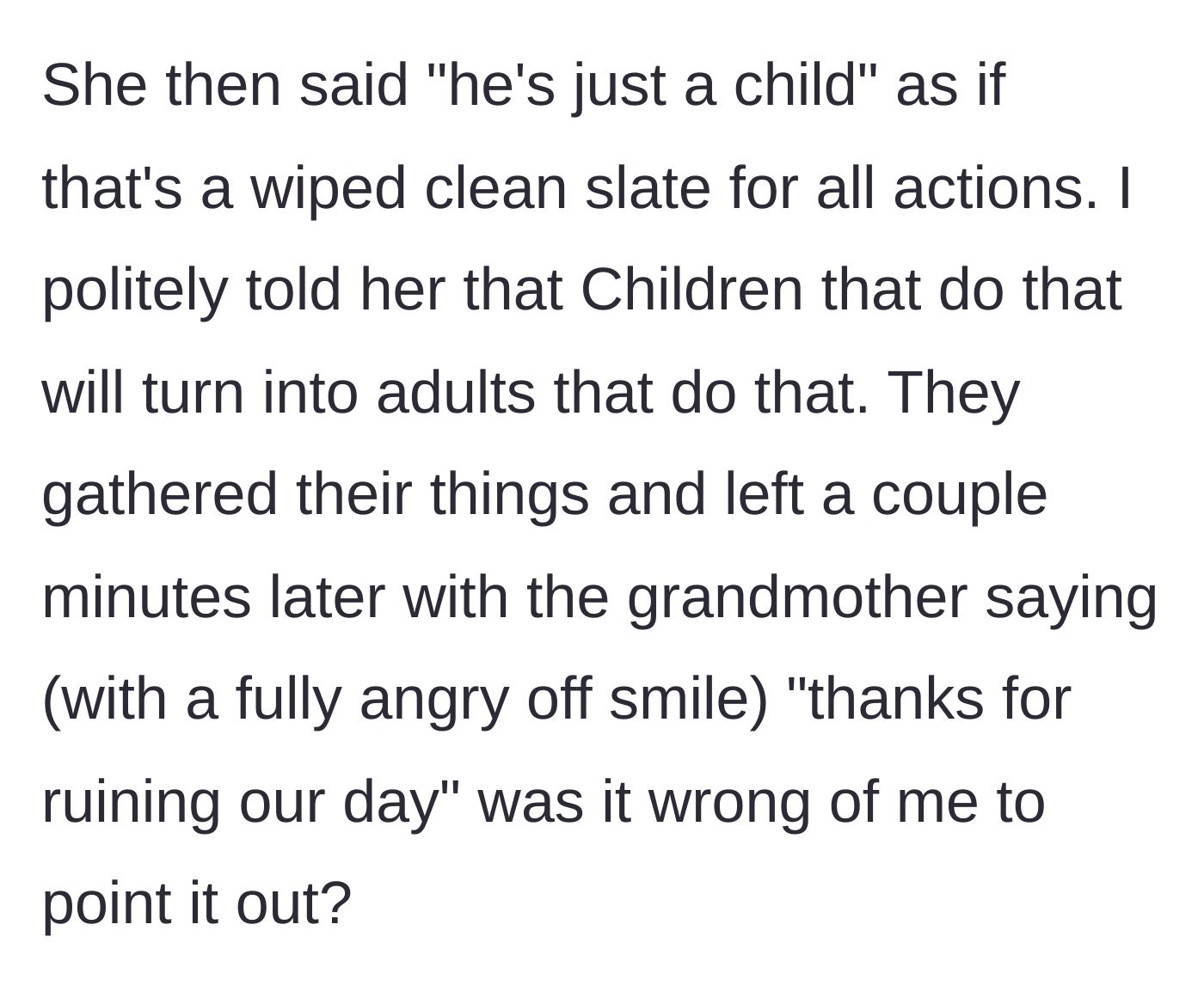 Story part 4 - The grandmother uses the 'he's just a child' excuse, gets told off about setting bad examples, and storms away claiming her day was ruined.