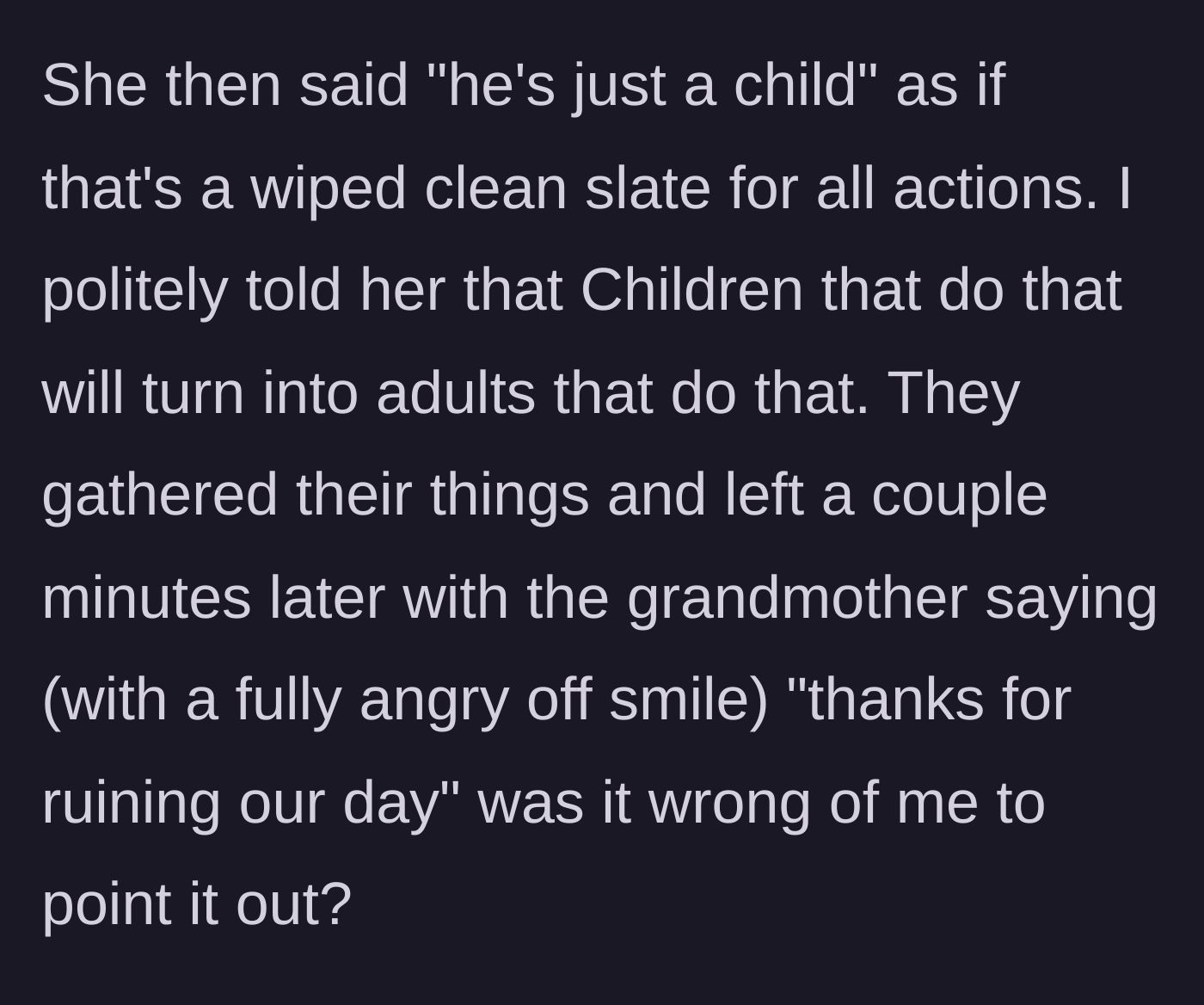 Story part 4 - The grandmother uses the 'he's just a child' excuse, gets told off about setting bad examples, and storms away claiming her day was ruined.