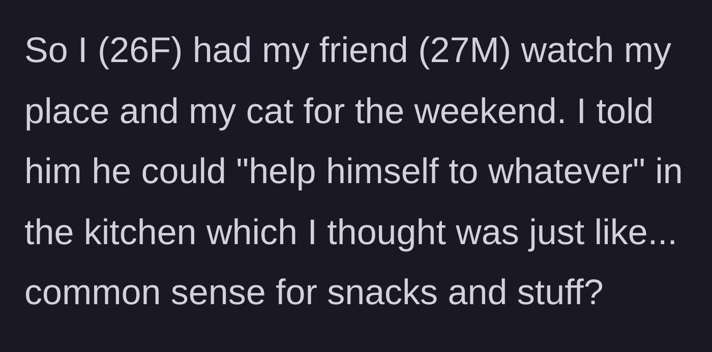 Story part 1 - A host leaves her home and cat in the care of a friend for the weekend, offering him unrestricted access to the kitchen pantry.