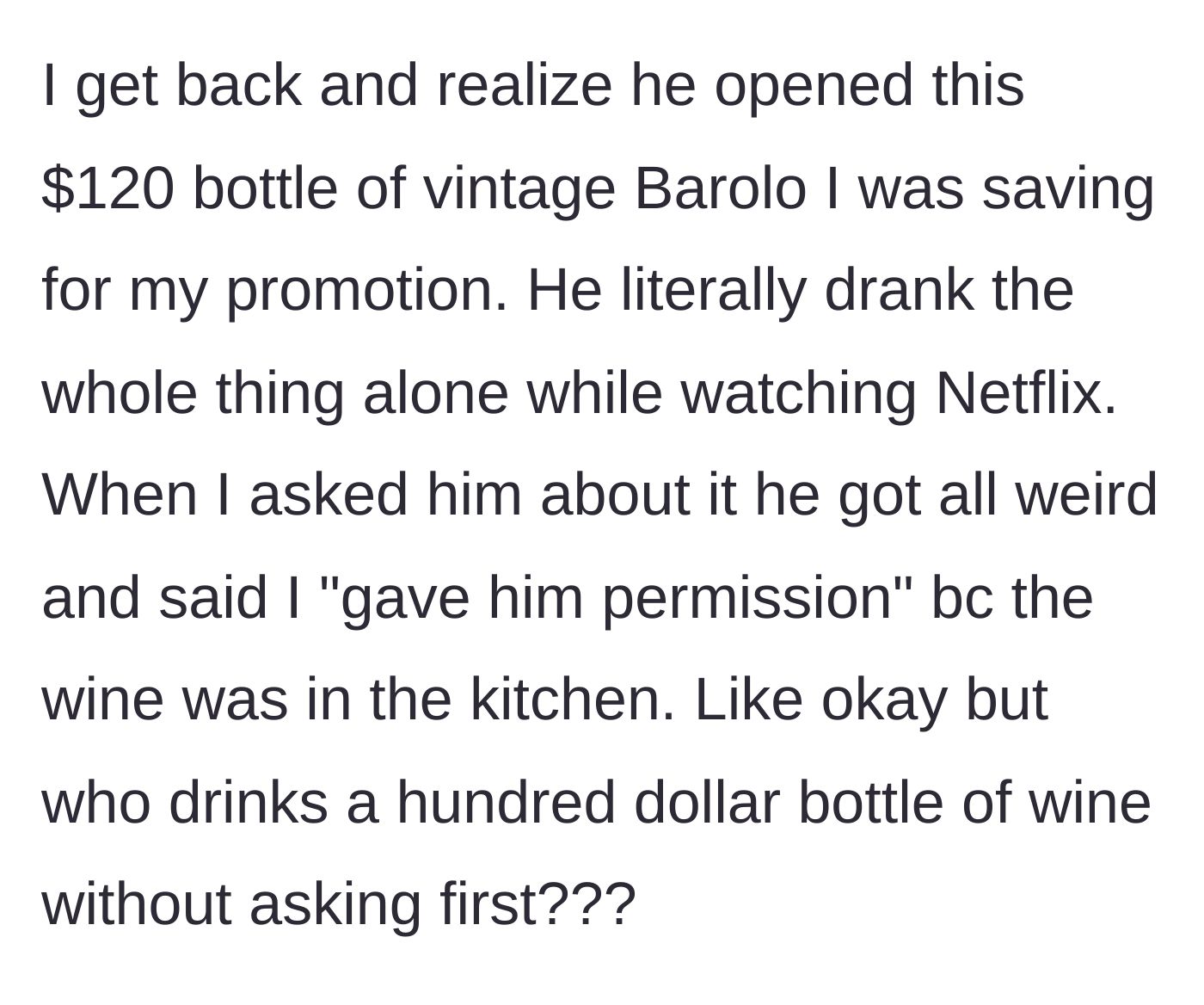 Story part 2 - The host returns to discover her friend has consumed an entire $120 bottle of vintage wine she was saving for a special occasion.