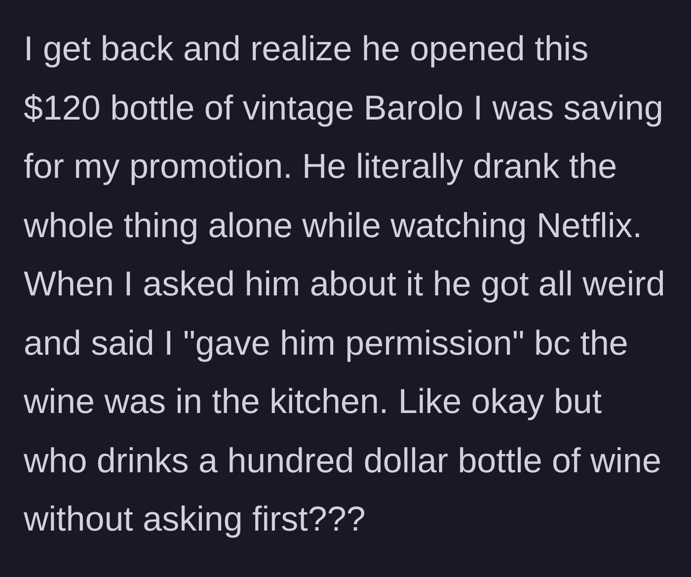 Story part 2 - The host returns to discover her friend has consumed an entire $120 bottle of vintage wine she was saving for a special occasion.