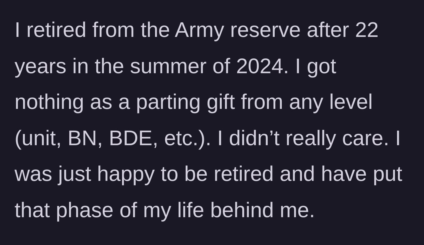 Story part 1 - Veteran retiring from the Army reserves after 22 years without any parting gift or acknowledgment.