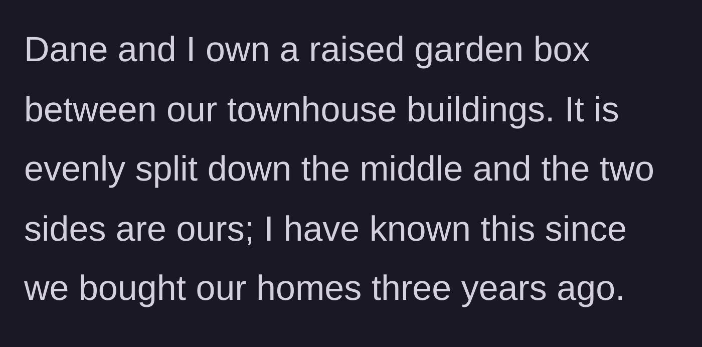 Story part 1 - Explaining the clearly divided, shared garden box arrangement between the townhouses.
