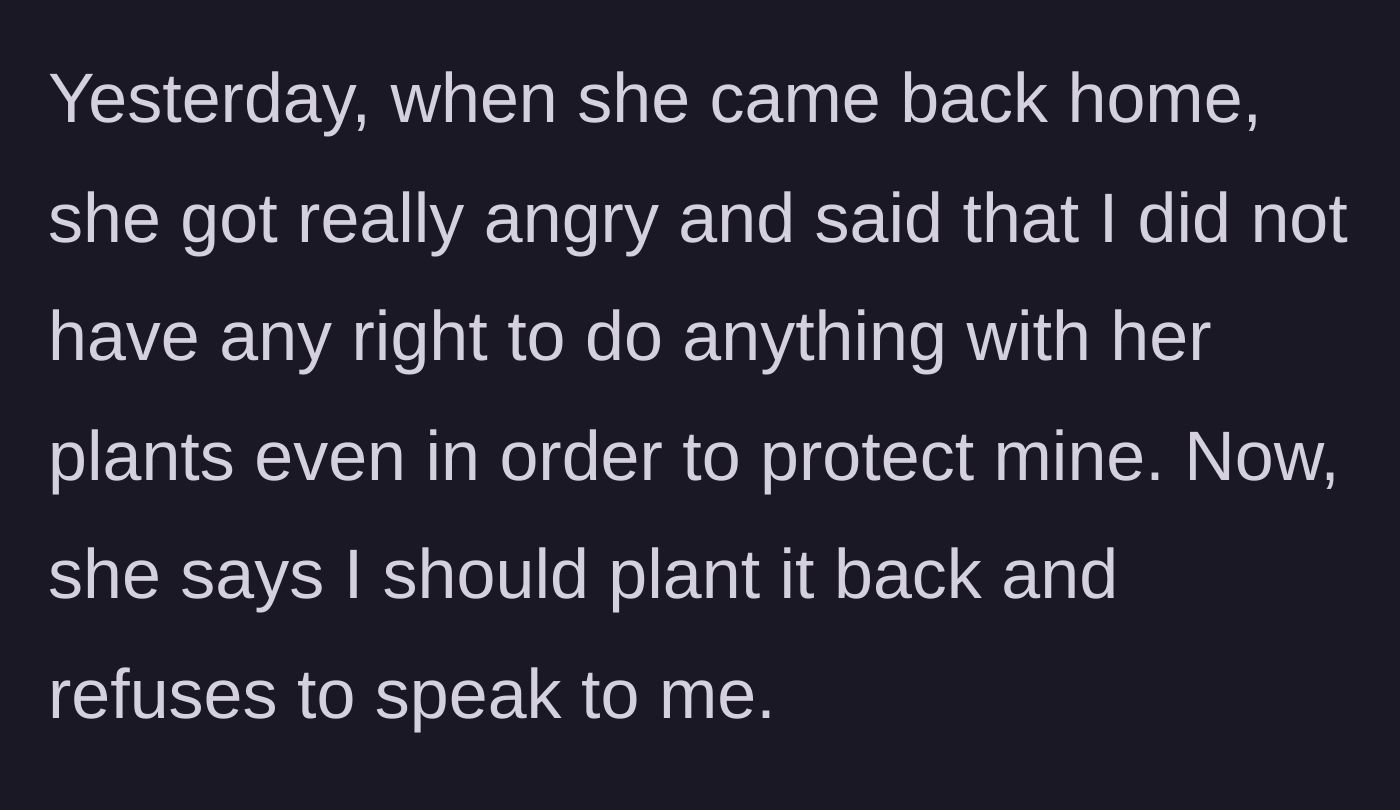Story part 6 - The neighbor returning home, getting furious, demanding a replanting, and initiating the silent treatment.